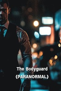 bokomslag The Bodyguard (PARANORMAL)