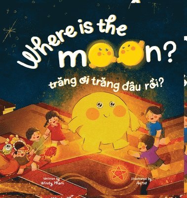 Where is the Moon? Trăng ơi, trăng đâu rồi? A bilingual Vietnamese-English book for kids toddlers children (Learn Vietnamese 6)