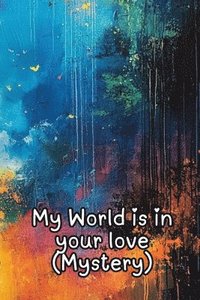 bokomslag My World is in your love (Mystery)