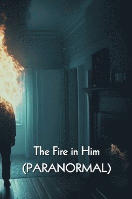 bokomslag The Fire in Him (PARANORMAL)