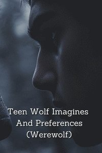 bokomslag Teen Wolf Imagines And Preferences (Werewolf)