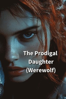 bokomslag The Prodigal Daughter (Werewolf)