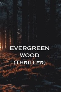 bokomslag EVERGREEN WOOD (Thriller)