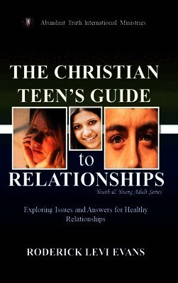 Mister Roderick L Evans - Christian Teen's Guide to Relationships, Inbunden