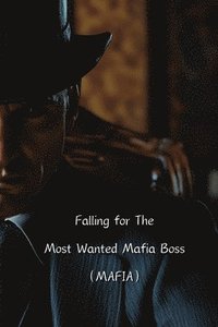 bokomslag Falling for The Most Wanted Mafia Boss (MAFIA)