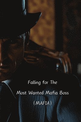 Falling for The Most Wanted Mafia Boss (MAFIA) 1