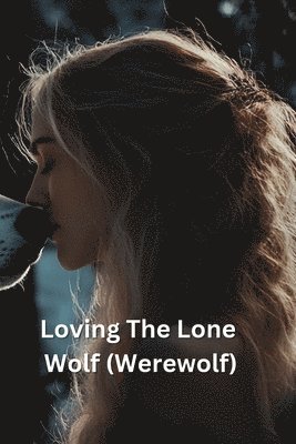 Loving The Lone Wolf (Werewolf) 1