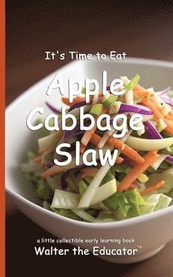 bokomslag It's Time to Eat Apple Cabbage Slaw