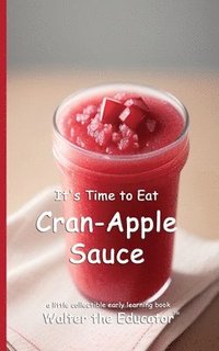 bokomslag It's Time to Eat Cran-Apple Sauce