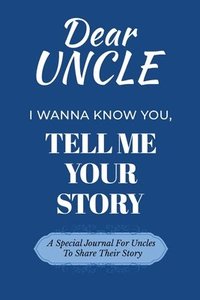 bokomslag Dear Uncle Guided Journal For Memory Keepsake, I Wanna Know You, Tell Me Your Life Story