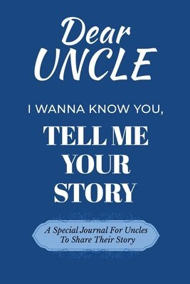 bokomslag Dear Uncle Guided Journal For Memory Keepsake, I Wanna Know You, Tell Me Your Life Story