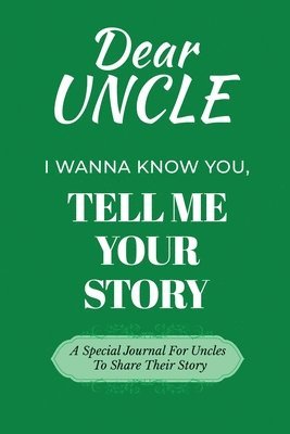 bokomslag Dear Uncle Guided Journal For Memory Keepsake, I Wanna Know You, Tell Me Your Life Story