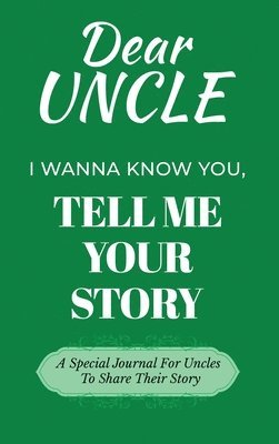 bokomslag Dear Uncle Guided Journal For Memory Keepsake, I Wanna Know You, Tell Me Your Life Story