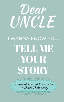 bokomslag Dear Uncle Guided Journal For Memory Keepsake, I Wanna Know You, Tell Me Your Life Story