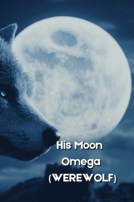 bokomslag His Moon Omega (WEREWOLF)