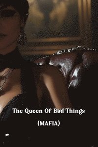 bokomslag The Queen Of Bad Things (MAFIA)