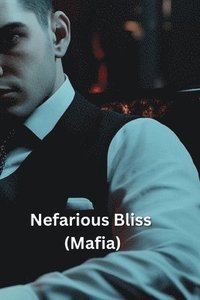 bokomslag Nefarious Bliss (Mafia)