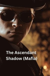 bokomslag The Ascendant Shadow (Mafia)