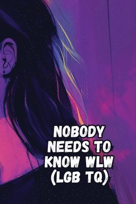 Nobody Needs to Know WLW (LGB TQ) 1