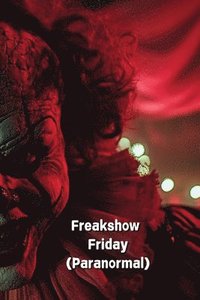 bokomslag Freakshow Friday (Paranormal)