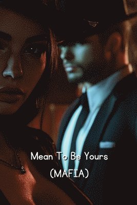 Mean To Be Yours (MAFIA) 1