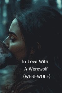 bokomslag In Love With A Werewolf (WEREWOLF)