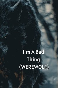 bokomslag I'm A Bad Thing (WEREWOLF)