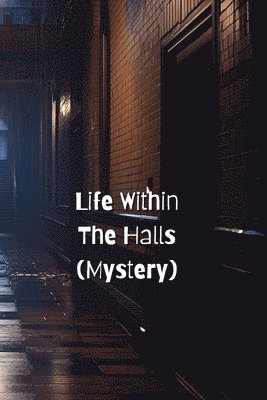 Life Within The Halls (Mystery) 1