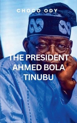 bokomslag The President Ahmed Bola Tinubu