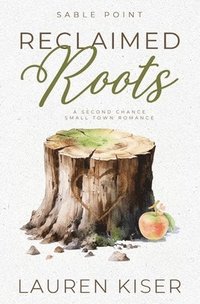 bokomslag Reclaimed Roots: A Second Chance Small Town Romance