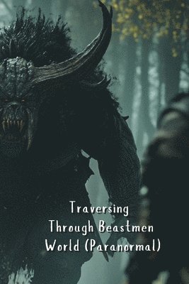 Traversing Through Beastmen World (Paranormal) 1