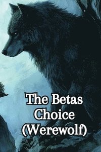 bokomslag The Betas Choice (Werewolf)