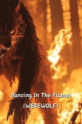 bokomslag Dancing In The Flames (WEREWOLF)