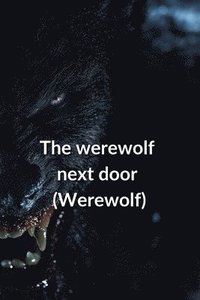 bokomslag The werewolf next door (Werewolf)