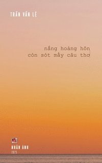 bokomslag N&#7855;ng Hoàng Hôn Còn Sót M&#7845;y Câu Th&#417; (hardcover - color)