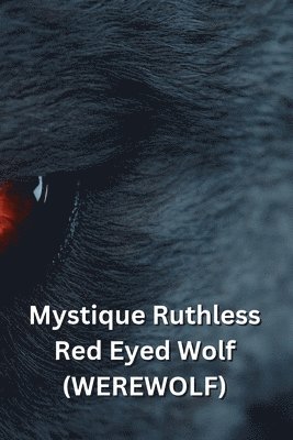 bokomslag Mystique Ruthless Red Eyed Wolf (WEREWOLF)