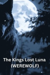 bokomslag The Kings Lost Luna (WEREWOLF)