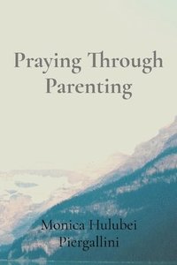 bokomslag Praying Through Parenting