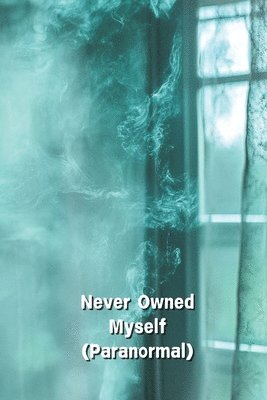 Never Owned Myself (Paranormal) 1