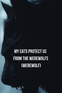 bokomslag My Cats Protect Us From The Werewolfs (Werewolf)