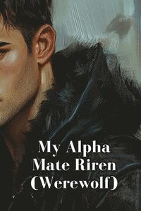 bokomslag My Alpha Mate Riren (Werewolf)