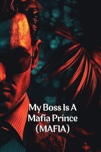 bokomslag My Boss Is A Mafia Prince (MAFIA)