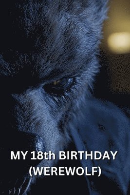 bokomslag MY 18th BIRTHDAY (WEREWOLF)