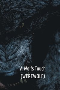 bokomslag A Wolfs Touch (WEREWOLF)