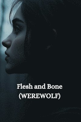 bokomslag Flesh and Bone (WEREWOLF)