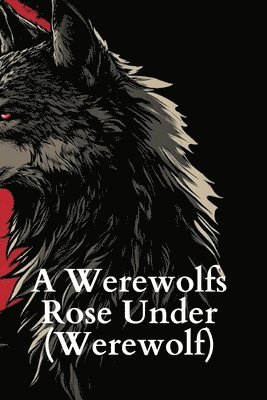 bokomslag A Werewolf's Rose Under (Werewolf)