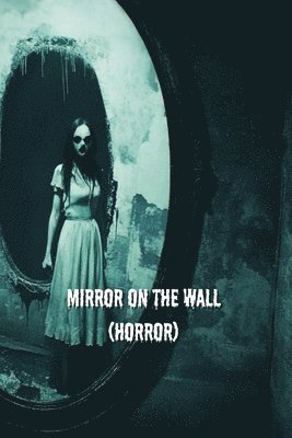 Mirror On The Wall (HORROR) 1