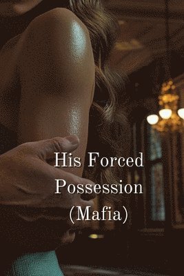 His Forced Possession 1