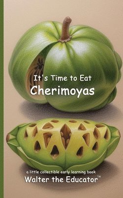 bokomslag It's Time to Eat Cherimoyas