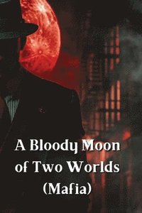 bokomslag Bloody Moon of Two Worlds (Mafia)
